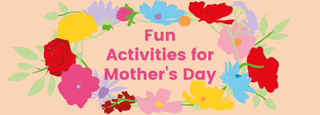 Exciting Mother and Child Activities for Mother’s Day